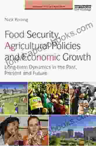 Food Security Agricultural Policies and Economic Growth: Long term Dynamics in the Past Present and Future (Earthscan Food and Agriculture)