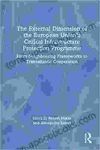 The External Dimension of the European Union s Critical Infrastructure Protection Programme: From Neighbouring Frameworks to Transatlantic Cooperation