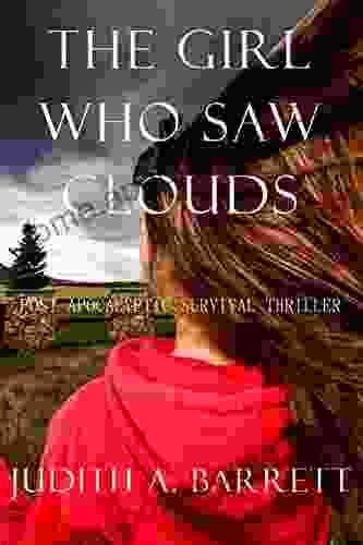 THE GIRL WHO SAW CLOUDS: A POST APOCALYPTIC SURVIVAL THRILLER (GRID DOWN SURVIVAL SERIES)