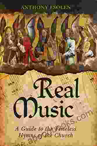 Real Music: A Guide to the Timeless Hymns of the Church