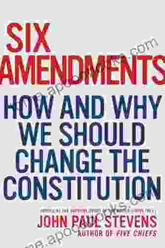 Six Amendments: How And Why We Should Change The Constitution