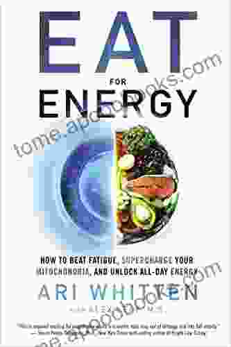 Eat for Energy: How to Beat Fatigue Supercharge Your Mitochondria and Unlock All Day Energy