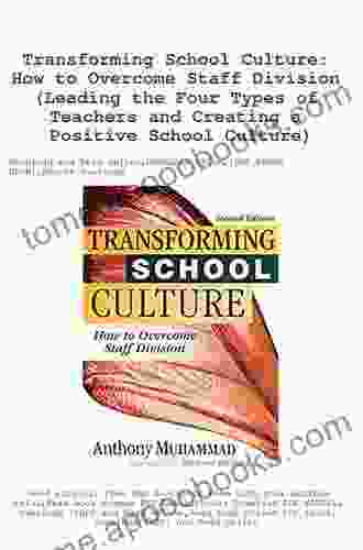 Transforming School Culture: How to Overcome Staff Division (Leading the Four Types of Teachers and Creating a Positive School Culture)