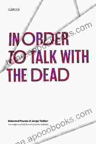 In Order To Talk With The Dead: Selected Poems Of Jorge Teillier (Texas Pan American Series)