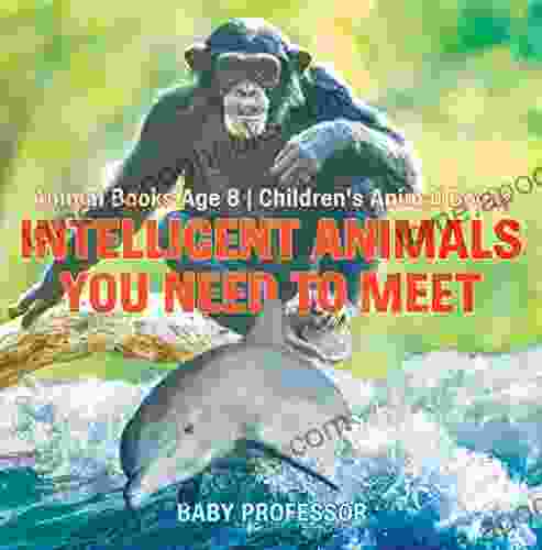 Intelligent Animals You Need To Meet Animal Age 8 Children S Animal