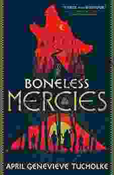 The Boneless Mercies April Genevieve Tucholke