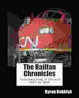 The Railfan Chronicles Trainwatching in Ontario 1975 to 2005