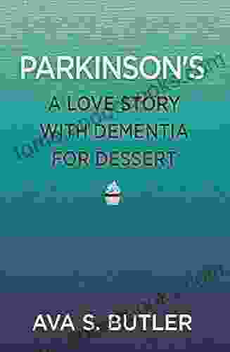 Parkinson S: A Love Story With Dementia For Dessert