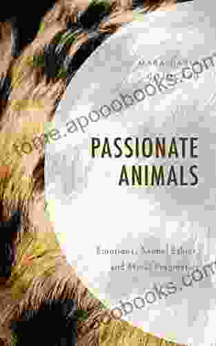 Passionate Animals: Emotions Animal Ethics And Moral Pragmatics