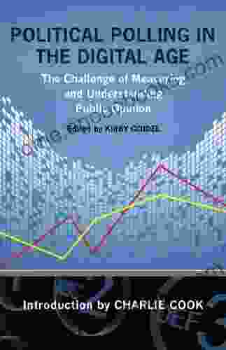 Political Polling in the Digital Age: The Challenge of Measuring and Understanding Public Opinion (Media Public Affairs)