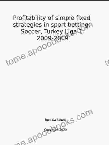 Profitability Of Simple Fixed Strategies In Sport Betting:Soccer Turkey Ligi I 2009 2024