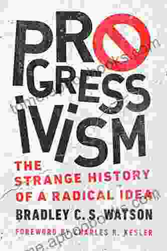 Progressivism: The Strange History Of A Radical Idea