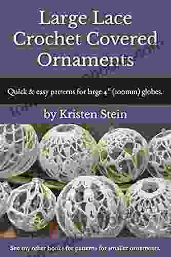 Large Lace Crochet Covered Ornaments: Quick easy patterns for large 4 (100mm) globes