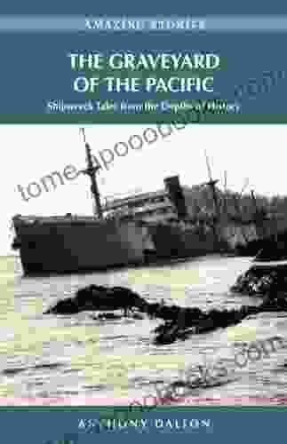 The Graveyard Of The Pacific: Shipwreck Tales From The Depths Of History (Amazing Stories)