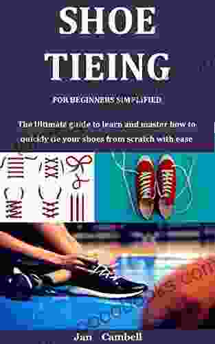 Shoe Tieing For Beginners Simplified: The Ultimate guide to learn and master how to quickly tie your shoes from scratch with ease