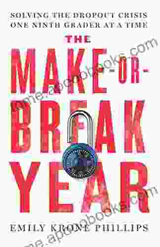 The Make Or Break Year: Solving The Dropout Crisis One Ninth Grader At A Time