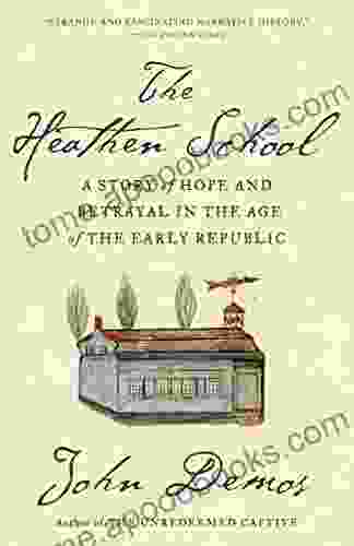 The Heathen School: A Story of Hope and Betrayal in the Age of the Early Republic