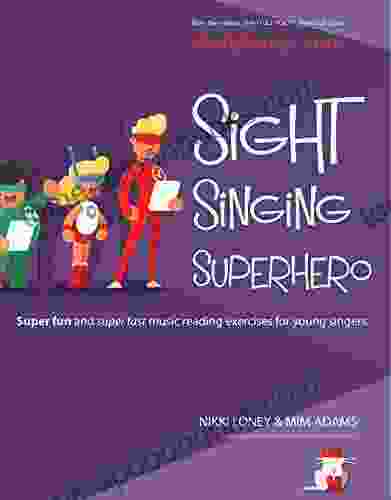 Sight Singing Superhero: Super Fun and Super Fast Music Reading Exercises for Young Singers