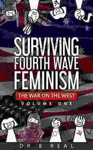 SURVIVING FOURTH WAVE FEMINISM (Vol 1): THE WAR ON THE WEST (Volume 1)