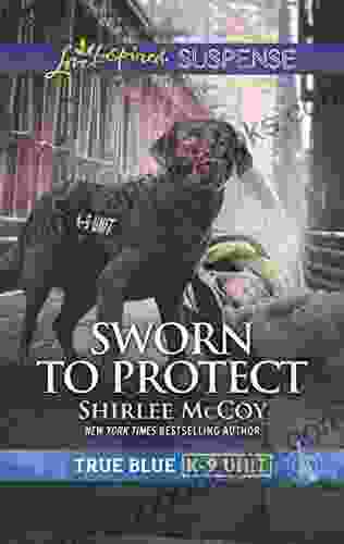 Sworn To Protect (True Blue K 9 Unit)