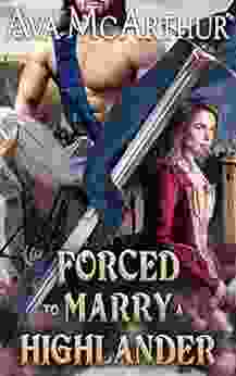 Forced To Marry A Highlander: A Scottish Medieval Historical Romance (Tales Of Highland Might 12)