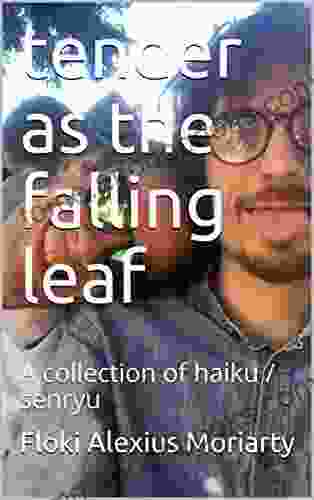 tender as the falling leaf: A collection of haiku / senryu