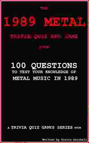 The 1989 Metal Trivia Quiz And Game Book:: 100 Questions To Test Your Knowledge Of Metal Music Of 1989 (Trivia Quiz Games 9)