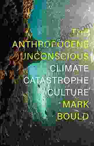 The Anthropocene Unconscious: Climate Catastrophe Culture