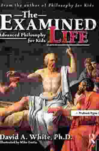 The Examined Life: Advanced Philosophy For Kids (Grades 7 12)