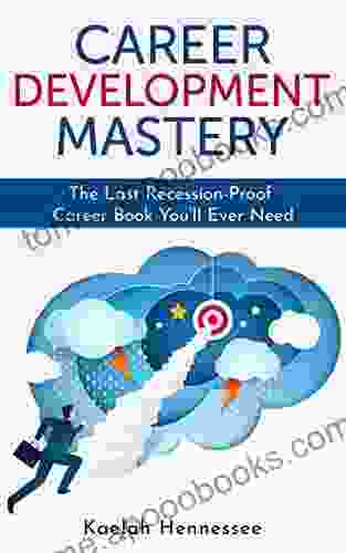 Career Development Mastery: The Last Recession Proof Career You Ll Ever Need (Life Mastery 1)