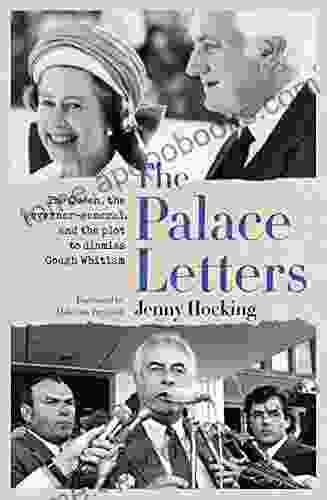 The Palace Letters: The Queen The Governor General And The Plot To Dismiss Gough Whitlam