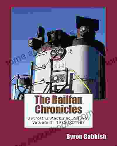 The Railfan Chronicles Detroit Mackinac Railway Volume 1 1975 to 1987