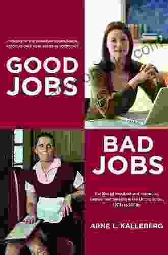 Good Jobs Bad Jobs: The Rise Of Polarized And Precarious Employment Systems In The United States 1970s 2000s (American Sociological Association S Rose Series)