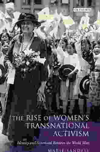 The Rise Of Women S Transnational Activism: Identity And Sisterhood Between The World Wars