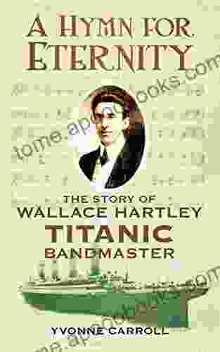 Hymn for Eternity: The Story of Wallace Hartley Titanic Bandmaster