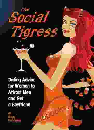 The Social Tigress: Dating Advice for Women to Attract Men and Get a Boyfriend (Relationship and Dating Advice for Women 2)