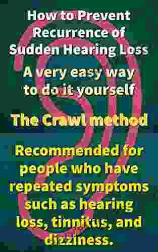 How to Prevent Recurrence of Sudden Hearing Loss: A very easy way to do it yourself The Crawl method