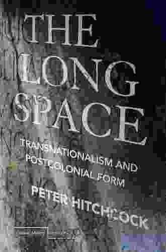 The Long Space: Transnationalism And Postcolonial Form (Cultural Memory In The Present)