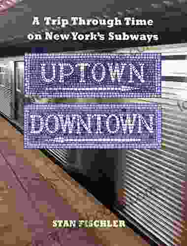 UPTOWN DOWNTON: A Trip Through Time on New York s Subways