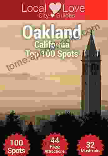 Oakland Top 100 Spots: 2024 Travel Guide to Oakland California (Local Love Califonia City Guides)