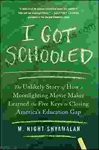 I Got Schooled: The Unlikely Story of How a Moonlighting Movie Maker Learned the Five Keys to Closing America s Education Gap