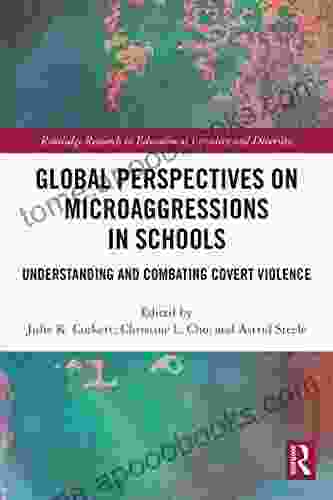 Global Perspectives On Microaggressions In Schools: Understanding And Combating Covert Violence (Routledge Research In Educational Equality And Diversity)