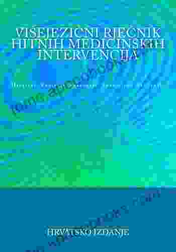 Visejezicni Rjecnik Hitnih Medicinskih Intervencija: Hrvatski Engleski Francuski Spanjolski Talijanski