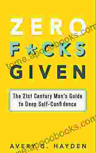 Zero F*cks Given: The 21st Century Man S Guide To Deep Self Confidence