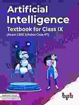 Artificial Intelligence Textbook For Class IX (As per CBSE syllabus Code 417): Learn Create and Deploy AI Applications (English Edition)