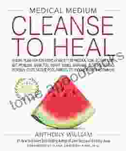 Medical Medium Cleanse To Heal: Healing Plans For Sufferers Of Anxiety Depression Acne Eczema Lyme Gut Problems Brain Fog Weight Issues Migraines Bloating Vertigo Psoriasis Cys