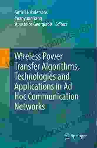 Wireless Power Transfer Algorithms Technologies and Applications in Ad Hoc Communication Networks