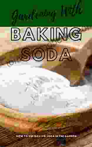 Gardening With Baking Soda: How To Use Baking Soda In Your Garden