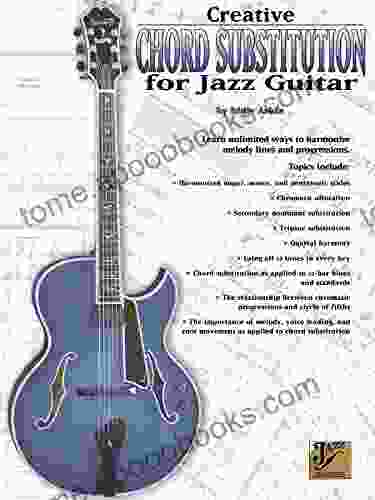 Creative Chord Substitution for Jazz Guitar: Learn Unlimited Ways to Harmonize Melody Lines and Progressions (Jazz Masters Series)