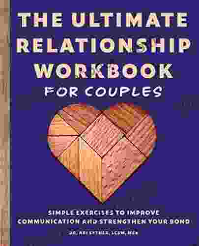 The Ultimate Relationship Workbook For Couples: Simple Exercises To Improve Communication And Strengthen Your Bond